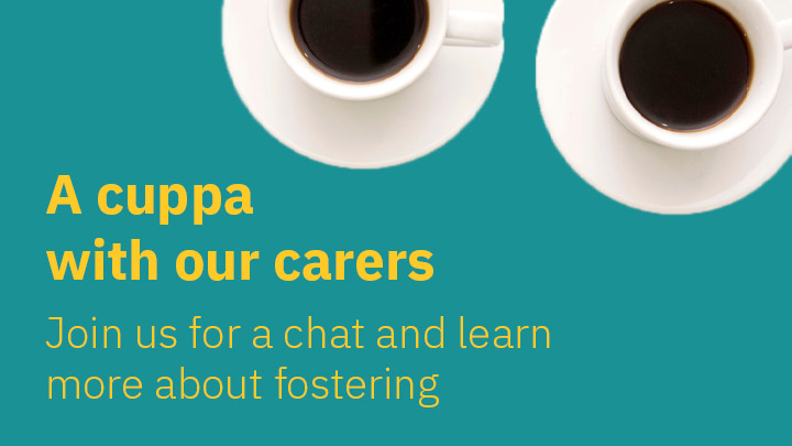 A cuppa with our carers: Join us for a chat and learn more about fostering